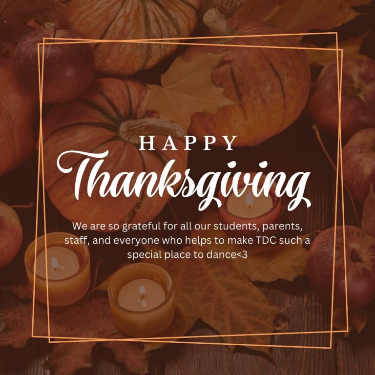 Happy Thanksgiving to our TDC Family!! We are so incredibly grateful for all of our students, parents, staff and everyone who helps to make TDC such a special place to dance💛💛💛
Reminder that the studio is closed tonight so we hope everyone has a wonderful and restful day!✨